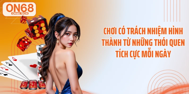 Chơi có trách nhiệm hình thành từ những thói quen tích cực mỗi ngày