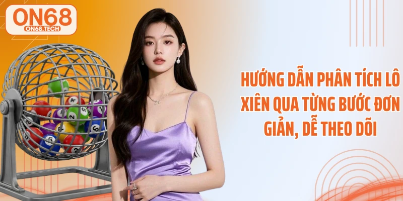 Hướng dẫn phân tích lô xiên qua từng bước đơn giản, dễ theo dõi