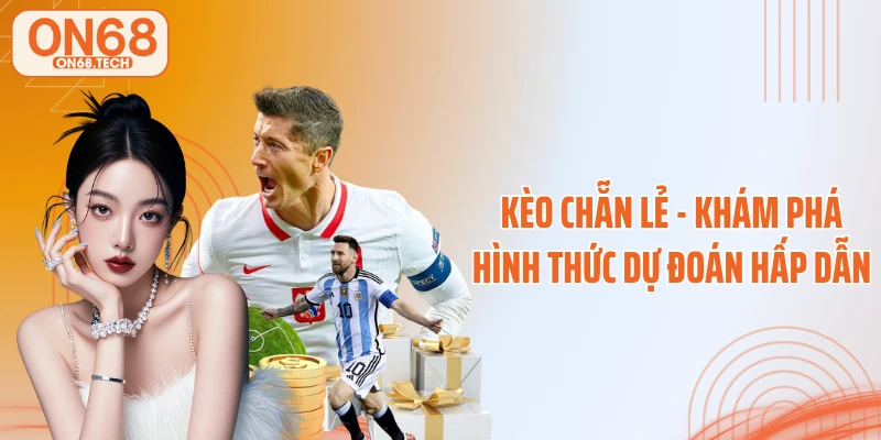 Kèo Chẵn Lẻ - Khám Phá Hình Thức Dự Đoán Hấp Dẫn