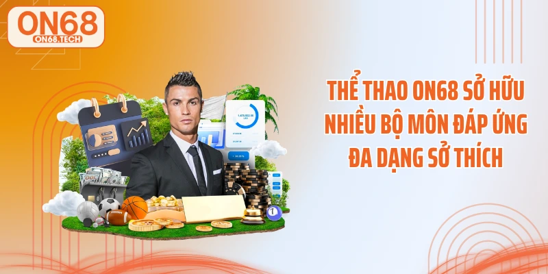 Thể thao ON68 sở hữu nhiều bộ môn đáp ứng đa dạng sở thích